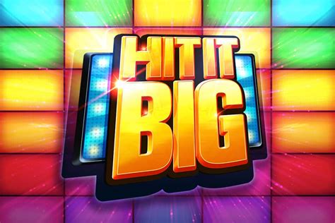 Hit It Big .